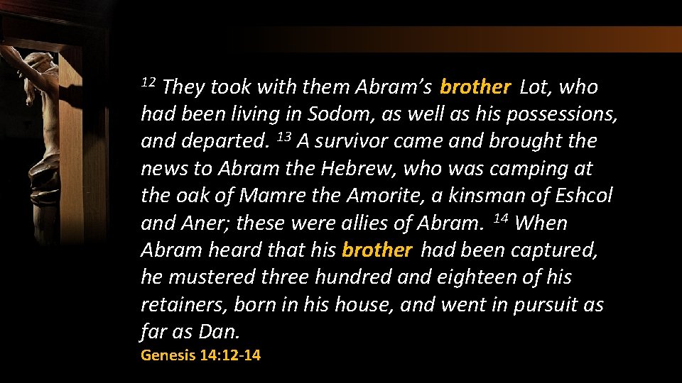 They took with them Abram’s brother Lot, who had been living in Sodom, as