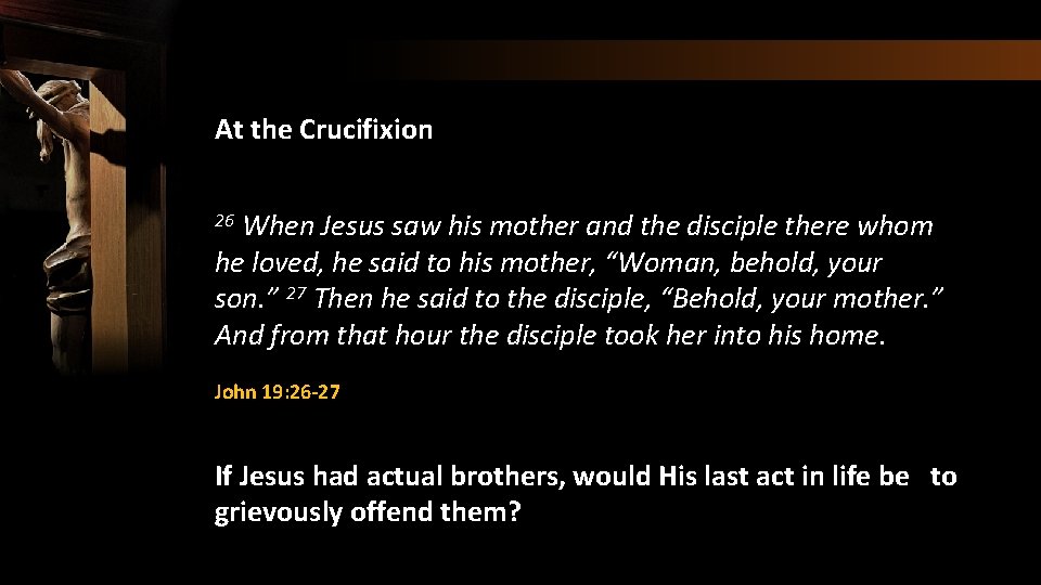 At the Crucifixion When Jesus saw his mother and the disciple there whom he
