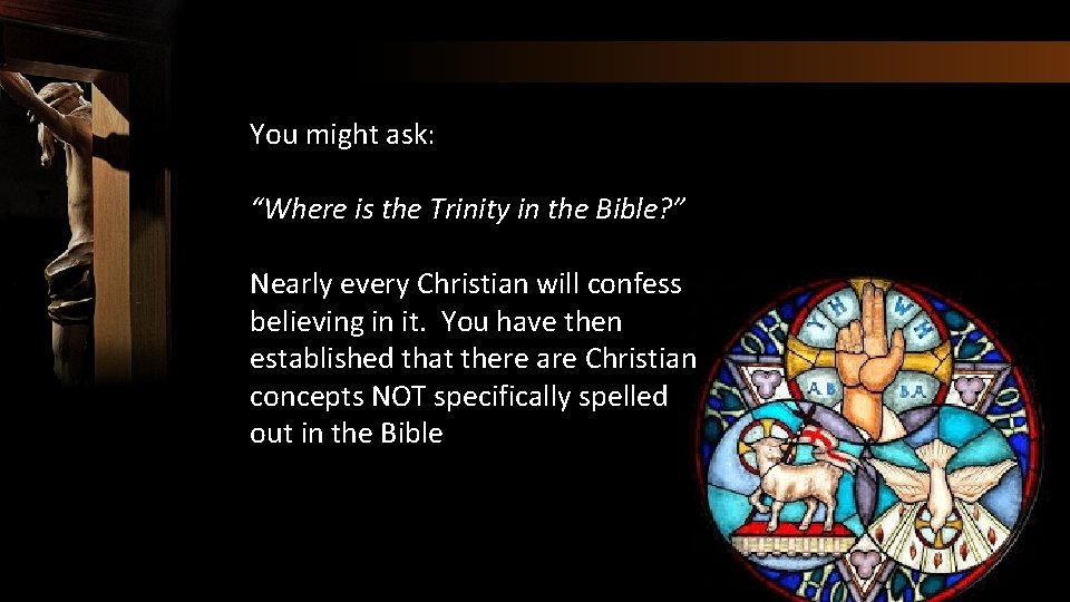 You might ask: “Where is the Trinity in the Bible? ” Nearly every Christian