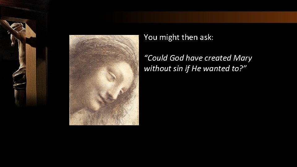 You might then ask: “Could God have created Mary without sin if He wanted