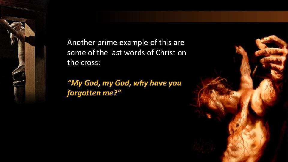 Another prime example of this are some of the last words of Christ on