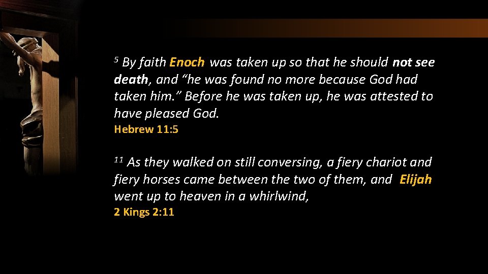 By faith Enoch was taken up so that he should not see death, and
