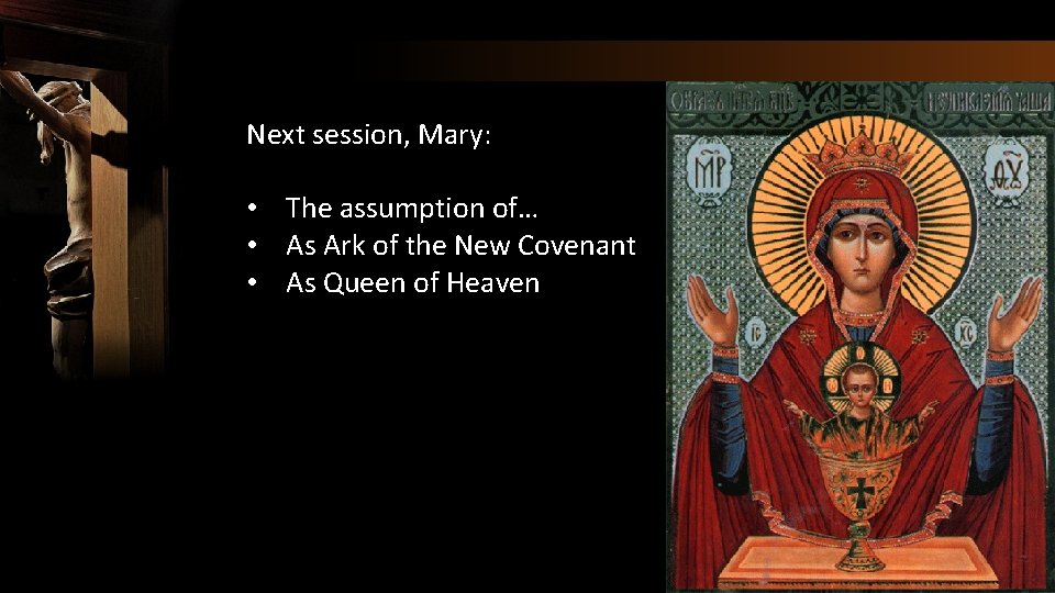Next session, Mary: • The assumption of… • As Ark of the New Covenant