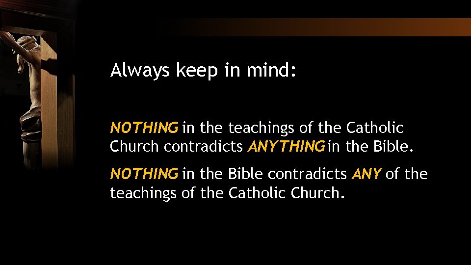 Always keep in mind: NOTHING in the teachings of the Catholic Church contradicts ANYTHING