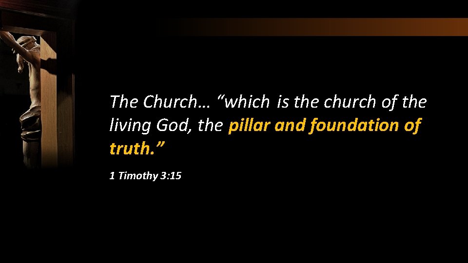 The Church… “which is the church of the living God, the pillar and foundation