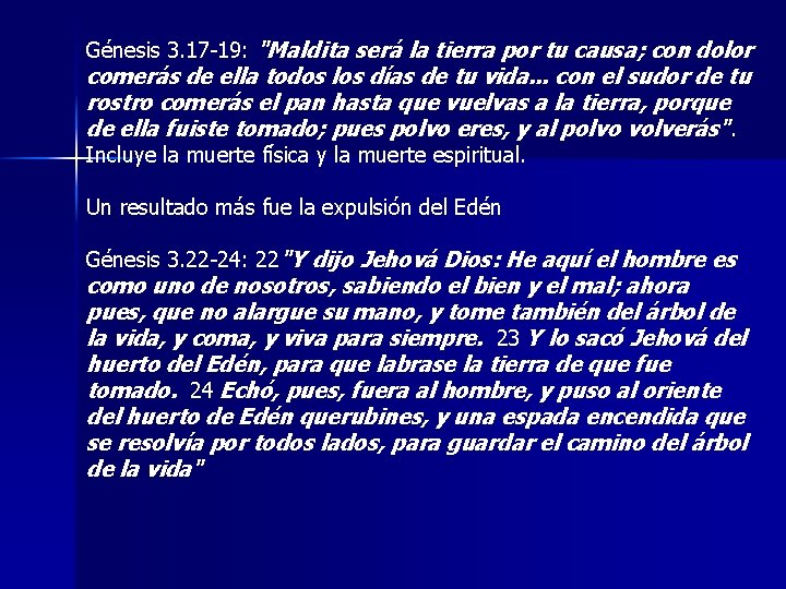 Génesis 3. 17 -19: "Maldita será la tierra por tu causa; con dolor comerás