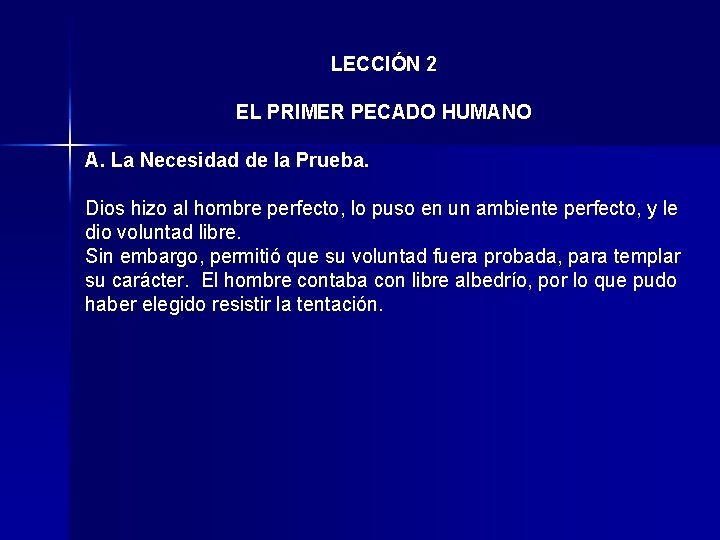 LECCIÓN 2 EL PRIMER PECADO HUMANO A. La Necesidad de la Prueba. Dios hizo