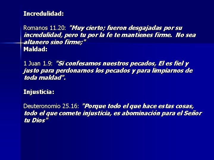 Incredulidad: Romanos 11. 20: "Muy cierto; fueron desgajadas por su incredulidad, pero tu por