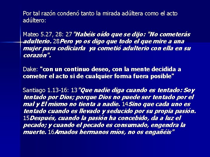 Por tal razón condenó tanto la mirada adúltera como el acto adúltero: Mateo 5.