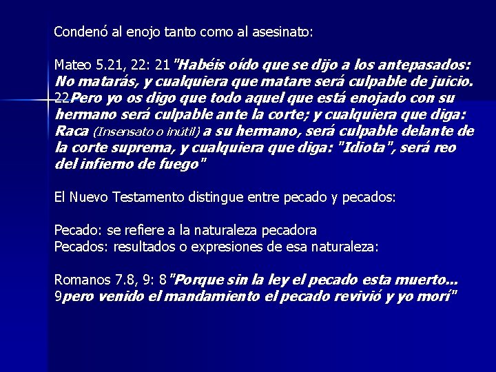 Condenó al enojo tanto como al asesinato: Mateo 5. 21, 22: 21"Habéis oído que