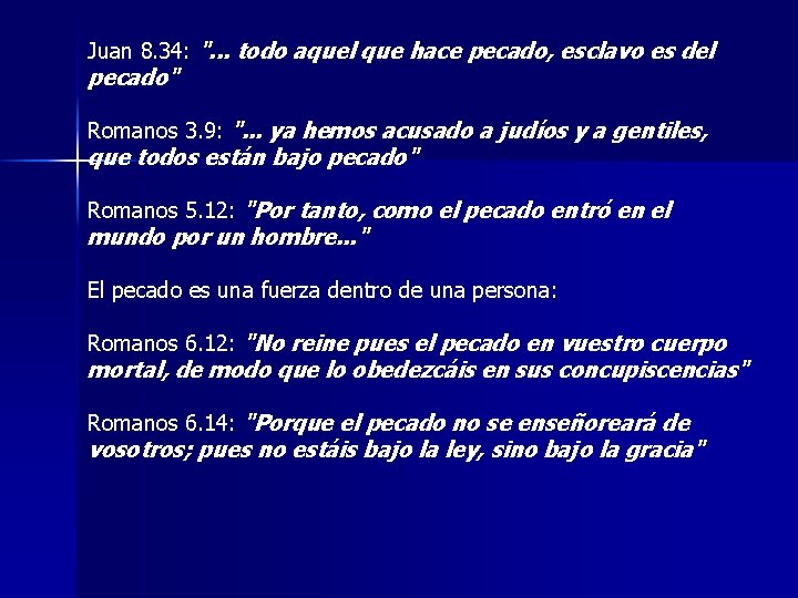 Juan 8. 34: ". . . todo aquel que hace pecado, esclavo es del