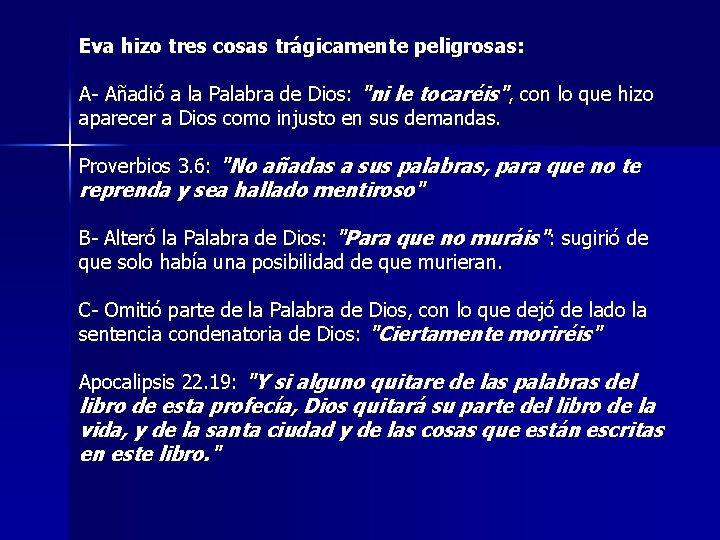 Eva hizo tres cosas trágicamente peligrosas: A- Añadió a la Palabra de Dios: "ni