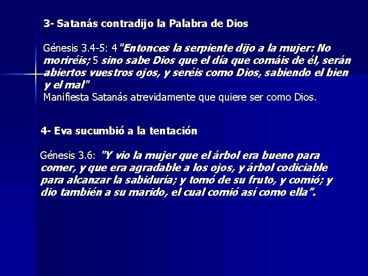 3 - Satanás contradijo la Palabra de Dios Génesis 3. 4 -5: 4"Entonces la