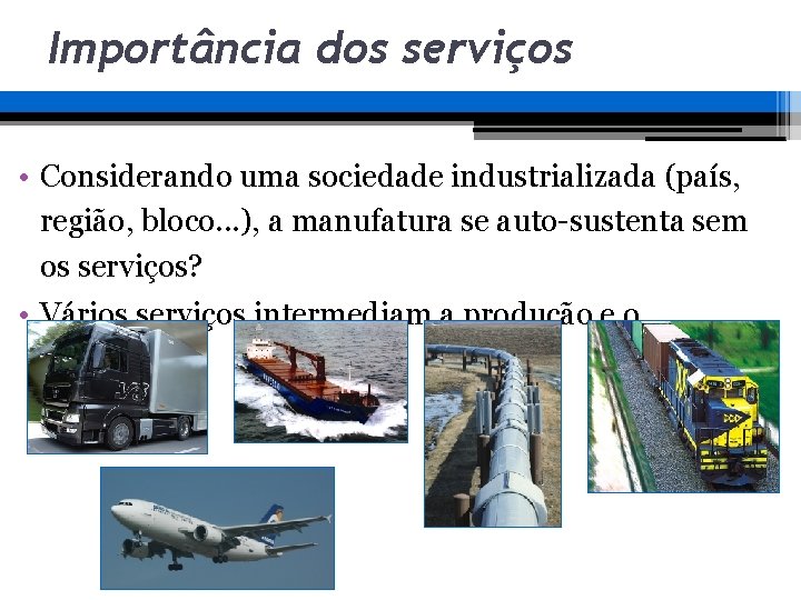 Importância dos serviços • Considerando uma sociedade industrializada (país, região, bloco. . . ), Importância dos serviços • Considerando uma sociedade industrializada (país, região, bloco. . . ),