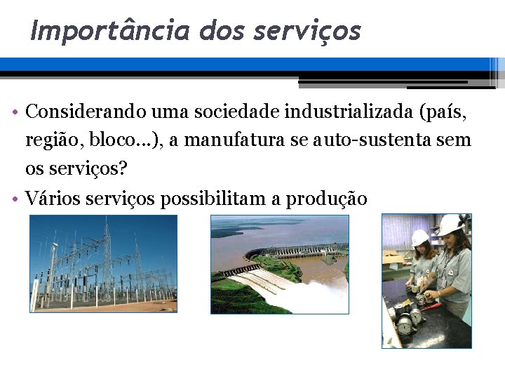 Importância dos serviços • Considerando uma sociedade industrializada (país, região, bloco. . . ), Importância dos serviços • Considerando uma sociedade industrializada (país, região, bloco. . . ),