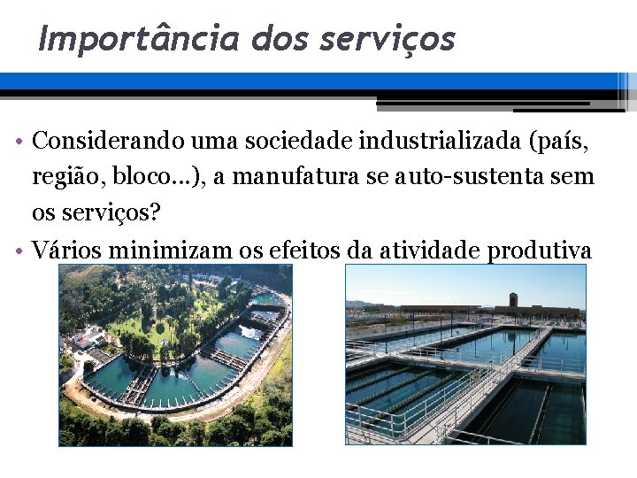 Importância dos serviços • Considerando uma sociedade industrializada (país, região, bloco. . . ), Importância dos serviços • Considerando uma sociedade industrializada (país, região, bloco. . . ),