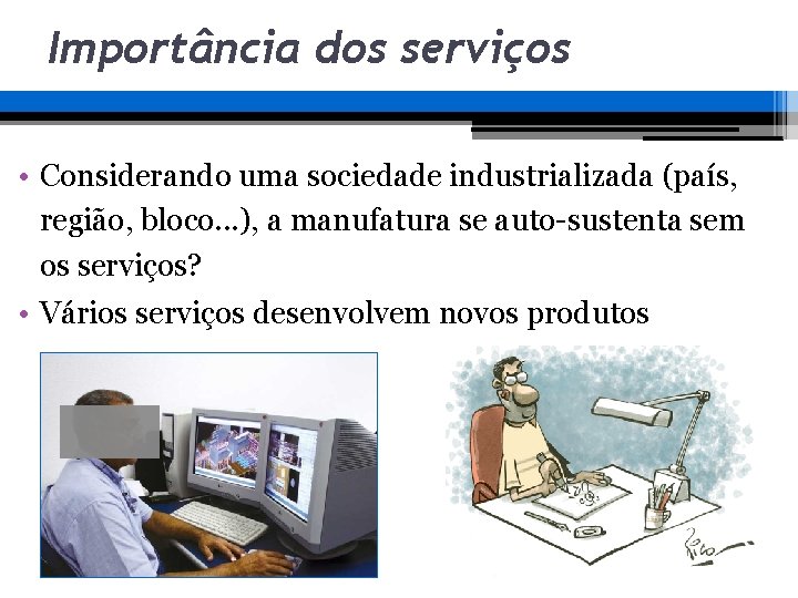 Importância dos serviços • Considerando uma sociedade industrializada (país, região, bloco. . . ), Importância dos serviços • Considerando uma sociedade industrializada (país, região, bloco. . . ),