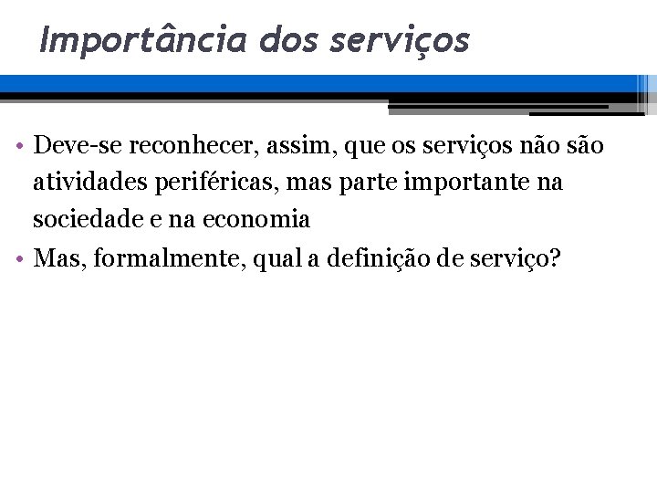 Importância dos serviços • Deve-se reconhecer, assim, que os serviços não são atividades periféricas, Importância dos serviços • Deve-se reconhecer, assim, que os serviços não são atividades periféricas,