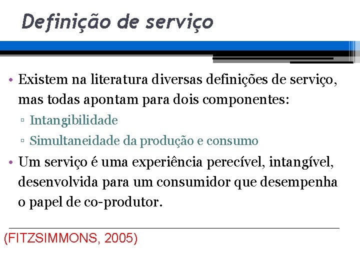 Definição de serviço • Existem na literatura diversas definições de serviço, mas todas apontam Definição de serviço • Existem na literatura diversas definições de serviço, mas todas apontam