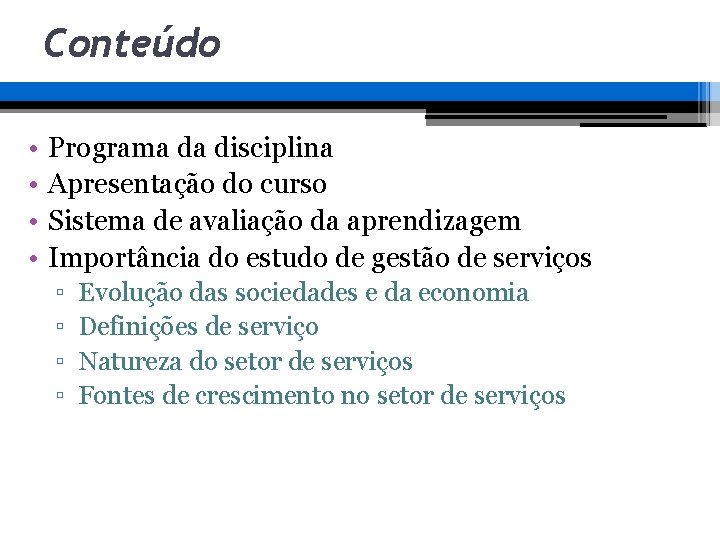 Conteúdo • • Programa da disciplina Apresentação do curso Sistema de avaliação da aprendizagem Conteúdo • • Programa da disciplina Apresentação do curso Sistema de avaliação da aprendizagem