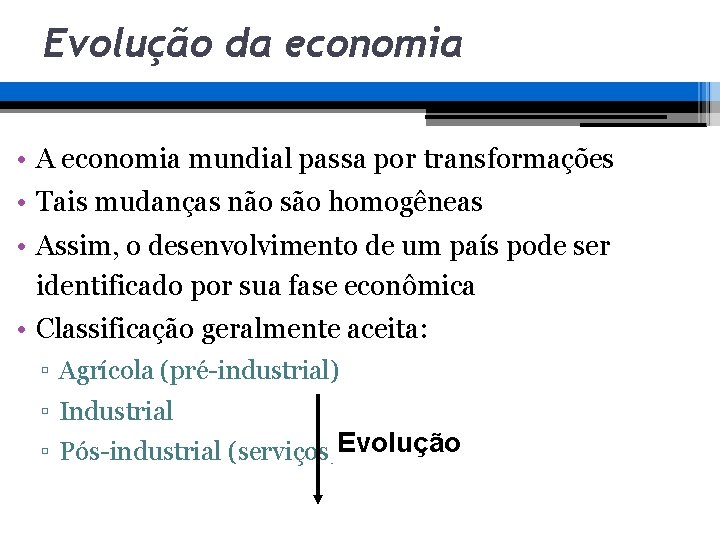 Evolução da economia • A economia mundial passa por transformações • Tais mudanças não Evolução da economia • A economia mundial passa por transformações • Tais mudanças não