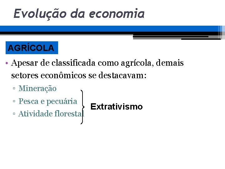 Evolução da economia AGRÍCOLA • Apesar de classificada como agrícola, demais setores econômicos se Evolução da economia AGRÍCOLA • Apesar de classificada como agrícola, demais setores econômicos se