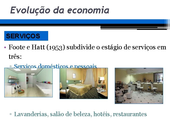 Evolução da economia SERVIÇOS • Foote e Hatt (1953) subdivide o estágio de serviços Evolução da economia SERVIÇOS • Foote e Hatt (1953) subdivide o estágio de serviços