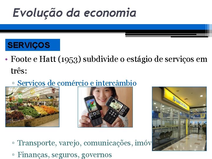 Evolução da economia SERVIÇOS • Foote e Hatt (1953) subdivide o estágio de serviços Evolução da economia SERVIÇOS • Foote e Hatt (1953) subdivide o estágio de serviços
