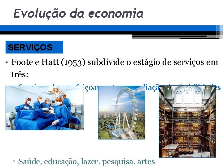 Evolução da economia SERVIÇOS • Foote e Hatt (1953) subdivide o estágio de serviços Evolução da economia SERVIÇOS • Foote e Hatt (1953) subdivide o estágio de serviços