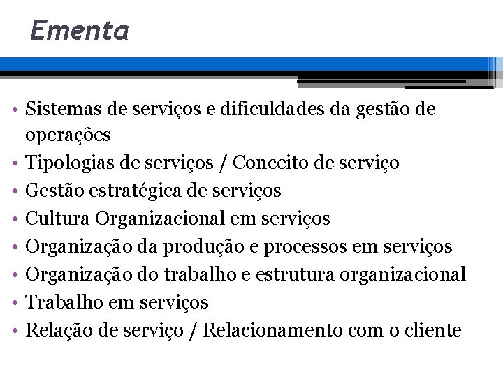 Ementa • Sistemas de serviços e dificuldades da gestão de operações • Tipologias de Ementa • Sistemas de serviços e dificuldades da gestão de operações • Tipologias de