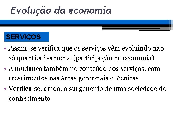 Evolução da economia SERVIÇOS • Assim, se verifica que os serviços vêm evoluindo não Evolução da economia SERVIÇOS • Assim, se verifica que os serviços vêm evoluindo não