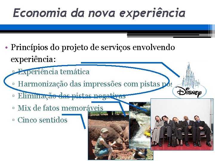 Economia da nova experiência • Princípios do projeto de serviços envolvendo experiência: ▫ Experiência Economia da nova experiência • Princípios do projeto de serviços envolvendo experiência: ▫ Experiência