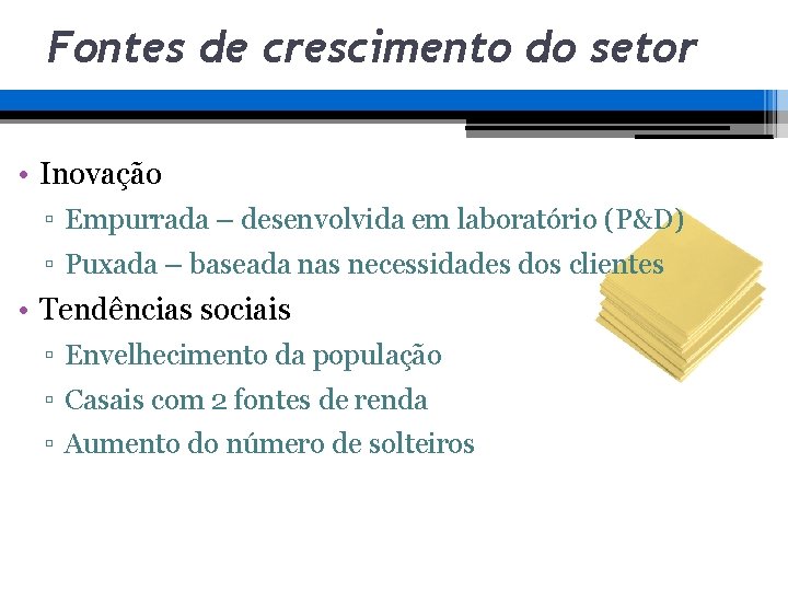 Fontes de crescimento do setor • Inovação ▫ Empurrada – desenvolvida em laboratório (P&D) Fontes de crescimento do setor • Inovação ▫ Empurrada – desenvolvida em laboratório (P&D)