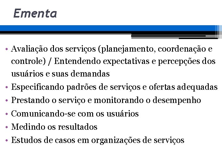 Ementa • Avaliação dos serviços (planejamento, coordenação e controle) / Entendendo expectativas e percepções Ementa • Avaliação dos serviços (planejamento, coordenação e controle) / Entendendo expectativas e percepções
