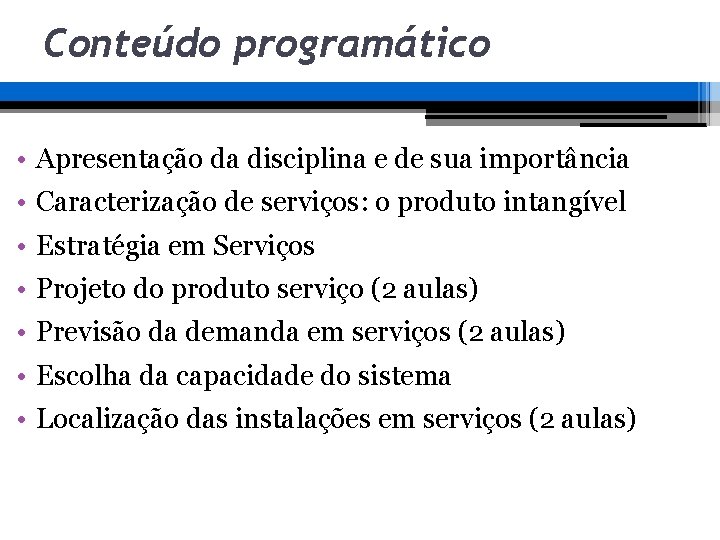 Conteúdo programático • Apresentação da disciplina e de sua importância • Caracterização de serviços: Conteúdo programático • Apresentação da disciplina e de sua importância • Caracterização de serviços: