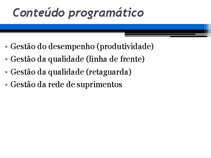 Conteúdo programático • Gestão do desempenho (produtividade) • Gestão da qualidade (linha de frente) Conteúdo programático • Gestão do desempenho (produtividade) • Gestão da qualidade (linha de frente)