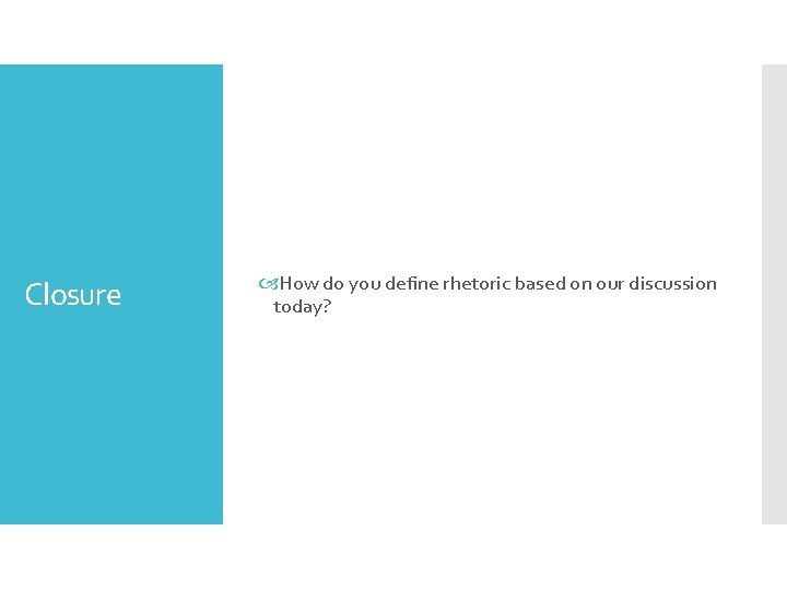 Closure How do you define rhetoric based on our discussion today? 