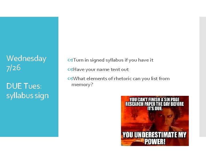 Wednesday 7/26 DUE Tues: syllabus sign Turn in signed syllabus if you have it