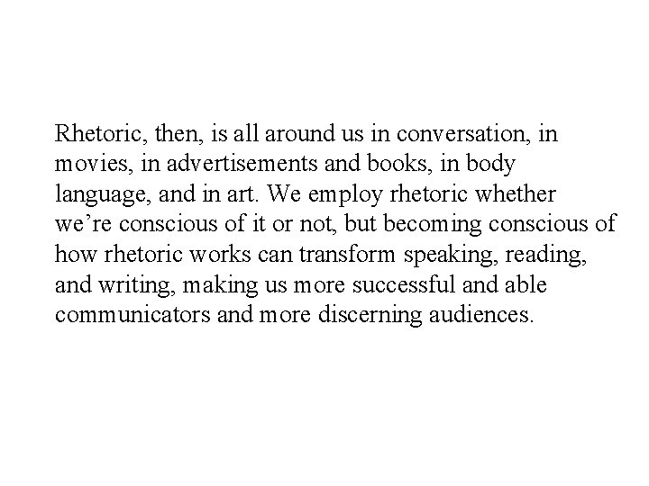 Rhetoric, then, is all around us in conversation, in movies, in advertisements and books,