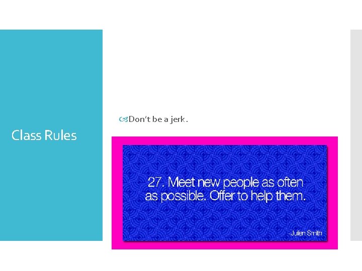  Don’t be a jerk. Class Rules 