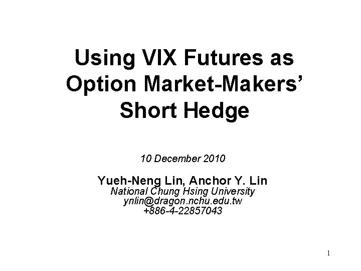 Using VIX Futures as Option Market-Makers’ Short Hedge 10 December 2010 Yueh-Neng Lin, Anchor