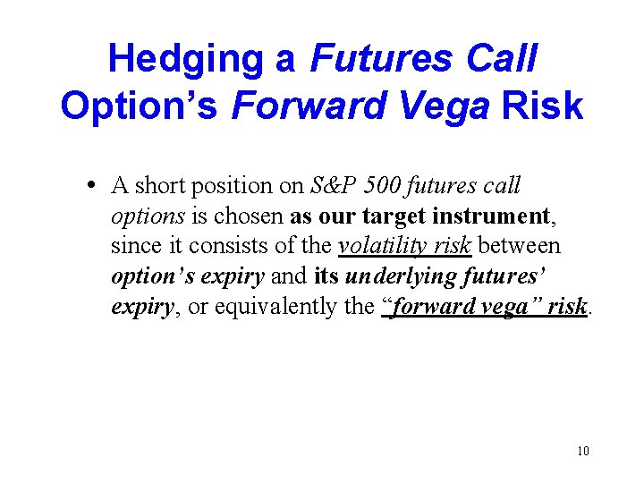 Hedging a Futures Call Option’s Forward Vega Risk • A short position on S&P