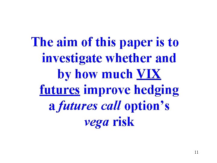 The aim of this paper is to investigate whether and by how much VIX