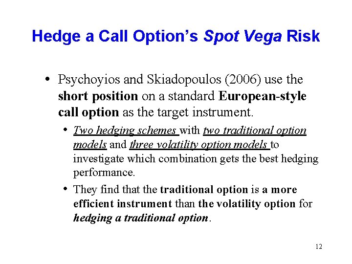 Hedge a Call Option’s Spot Vega Risk • Psychoyios and Skiadopoulos (2006) use the