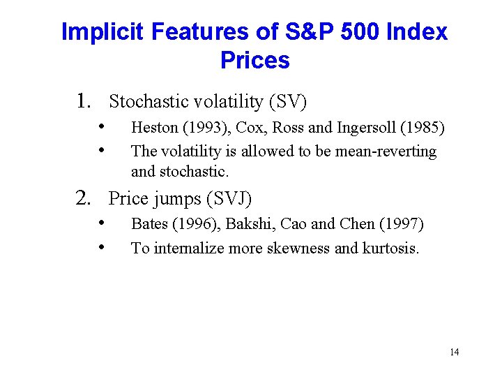 Implicit Features of S&P 500 Index Prices 1. Stochastic volatility (SV) • • Heston