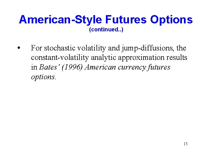 American-Style Futures Options (continued. . ) • For stochastic volatility and jump-diffusions, the constant-volatility