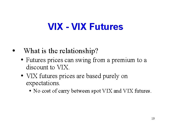 VIX - VIX Futures • What is the relationship? • Futures prices can swing