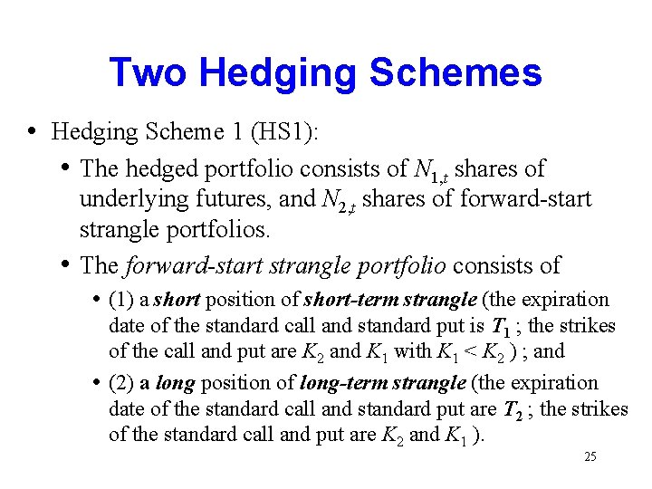 Two Hedging Schemes • Hedging Scheme 1 (HS 1): • The hedged portfolio consists