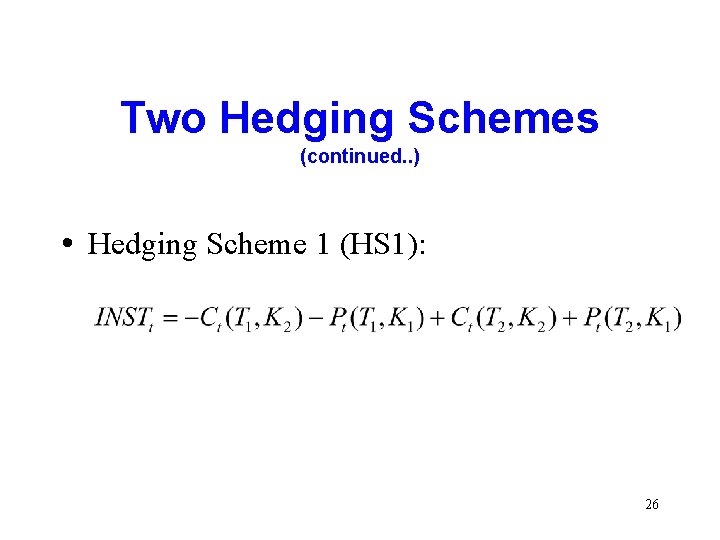 Two Hedging Schemes (continued. . ) • Hedging Scheme 1 (HS 1): 26 