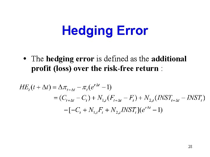 Hedging Error • The hedging error is defined as the additional profit (loss) over